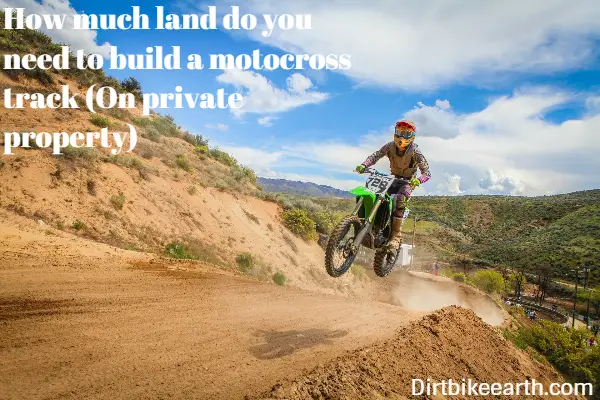 How much land do you need to build a motocross track on private property